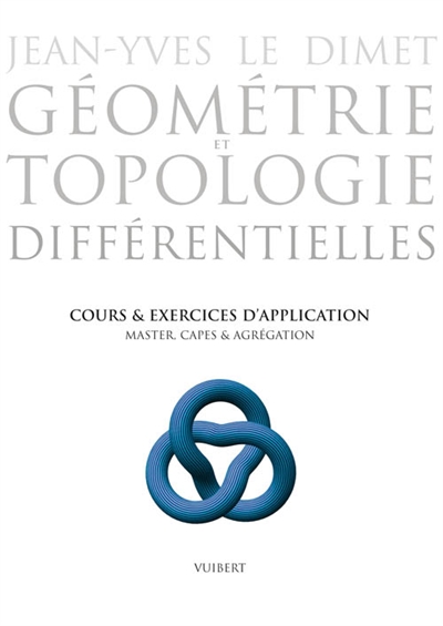 Géométrie et topologie différentielles : cours et exercices d'application : master, capes & agrégation