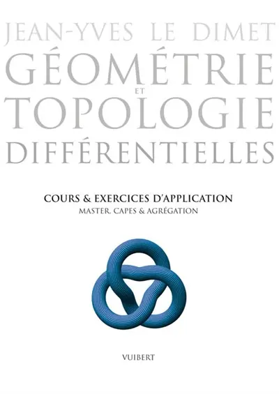 Géométrie et topologie différentielles : cours et exercices d'application : master, capes & agrégation