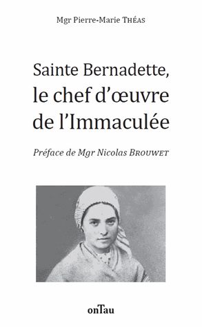 Sainte Bernadette, le chef-d'oeuvre de l'Immaculée