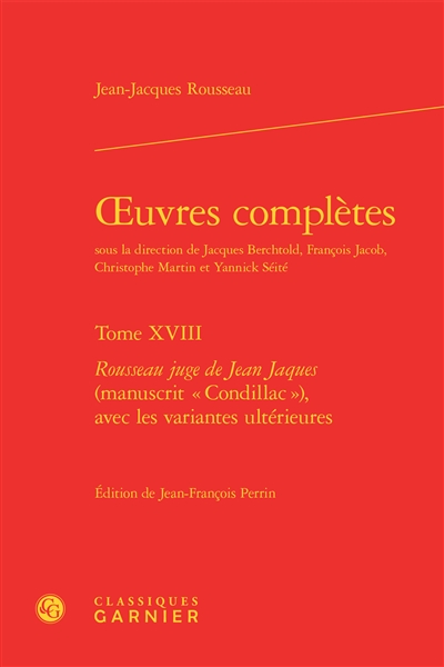 Oeuvres complètes. Vol. 18. Rousseau juge de Jean Jaques (manuscrit Condillac) avec les variantes ultérieures