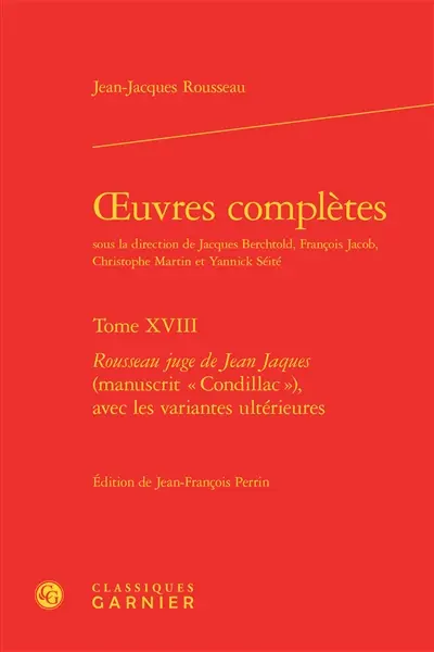 Oeuvres complètes. Vol. 18. Rousseau juge de Jean Jaques (manuscrit Condillac) avec les variantes ultérieures