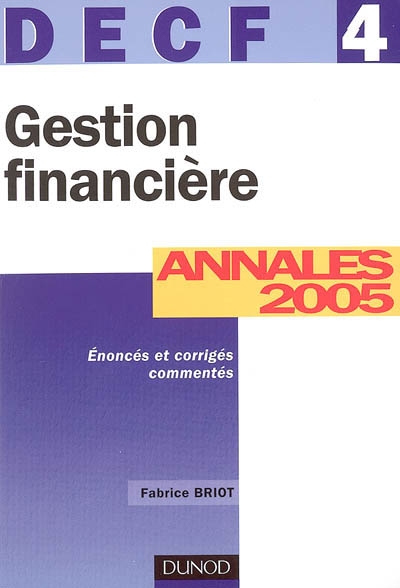 Gestion financière, DECF 4 : annales 2005, corrigés commentés