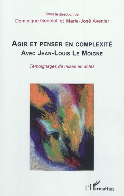 Agir et penser en complexité avec Jean-Louis Le Moigne : témoignages de mises en actes