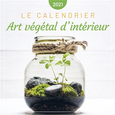 Art végétal d'intérieur : le calendrier 2021