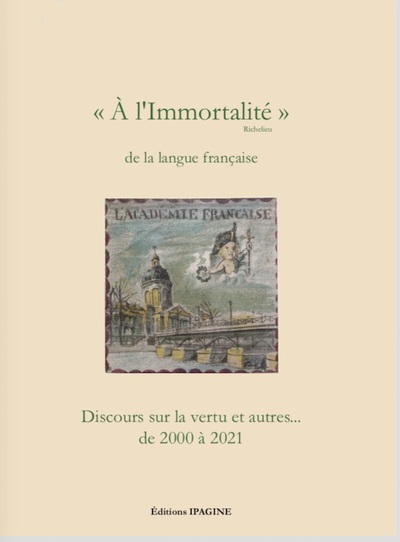 A l'immortalité de la langue française (Richelieu) : discours sur la vertu et autres... : de 2000 à 2021