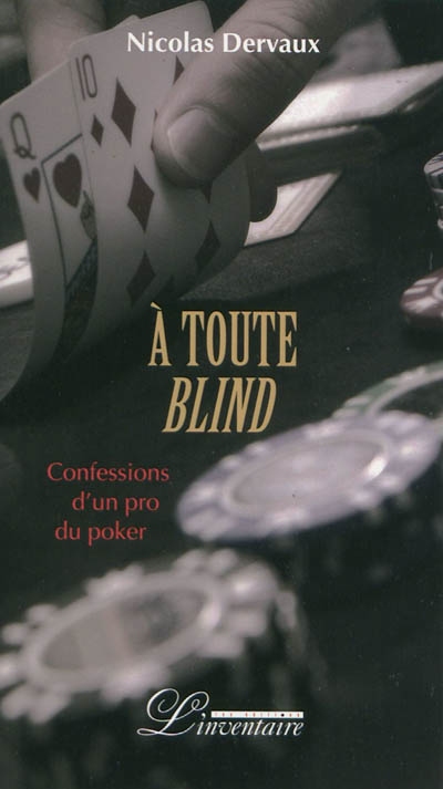 A toute blind : confessions d'un pro du poker