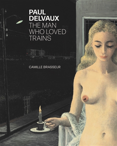 Paul Delvaux : the man who loved trains
