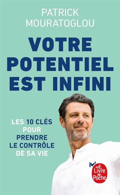 Votre potentiel est infini : les 10 clés pour prendre le contrôle de votre vie