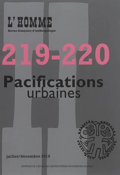 Homme (L'), n° 219-220. Pacifications urbaines