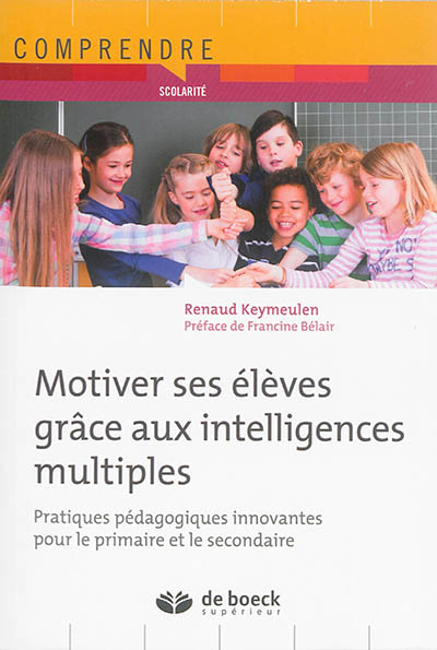 Motiver ses élèves grâce aux intelligences multiples : pratiques pédagogiques innovantes pour le primaire et le secondaire