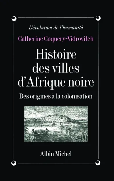 Histoire des villes d'Afrique noire : des origines à la colonisation