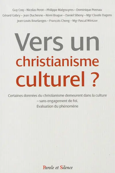 Vers un christianisme culturel ? : certaines données du christianisme demeurent dans la culture, sans engagement de foi, évaluation du phénomène : colloque de l'Observatoire foi et culture de la Conférence des évêques de France, 10 décembre 2011