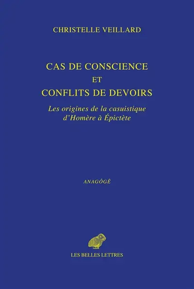 Cas de conscience et conflits de devoirs : les origines de la casuistique, d'Homère à Epictète