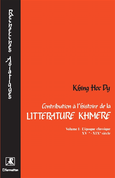 Contribution à l'histoire de la littérature khmère. Vol. 1. Littérature de l'époque classique : XVe-XIXe siècles