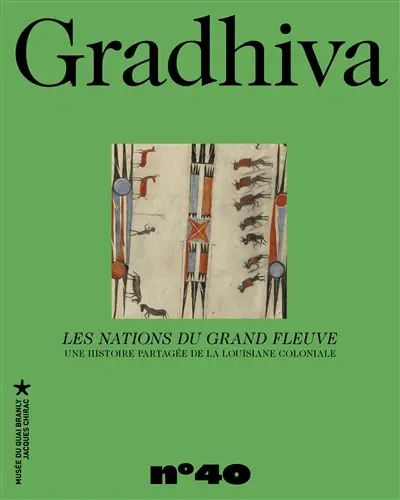 Gradhiva au Musée du quai Branly-Jacques Chirac : revue d'histoire et d'archives de l'anthropologie, n° 40. Les nations du grand fleuve : une histoire partagée de la Louisiane coloniale