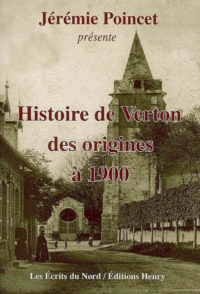 Histoire de Verton des origines à 1900 : d'après l'oeuvre originale de Léon Plancouart et Emile Defosse, publiée en 1899 : enrichie de recherches et de documents historiques
