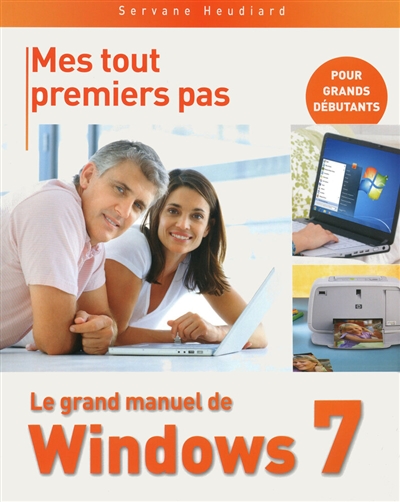 Mes tout premiers pas : le grand manuel de Windows 7
