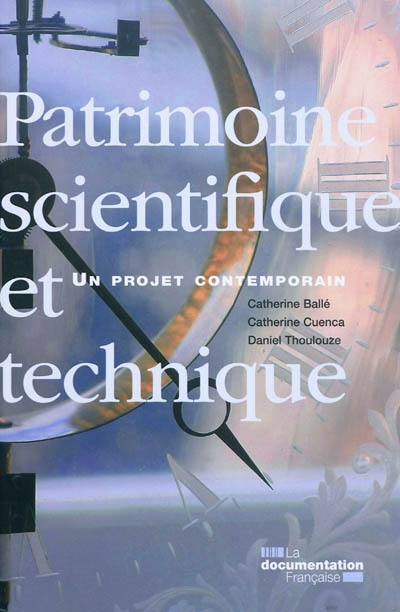 Patrimoine scientifique et technique : un projet contemporain