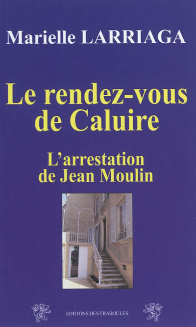 Le rendez-vous de Caluire : l'arrestation de Jean Moulin