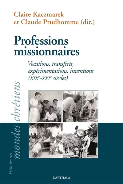 Professions missionnaires : vocations, transferts, expérimentations, inventions (XIXe-XXIe siècles)