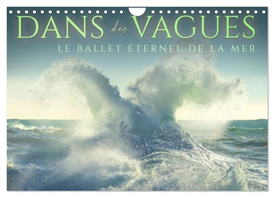 Dans des vagues : Le ballet éternel de la mer (Calendrier mural 2026 DIN A4 vertical), CALVENDO calendrier mensuel : Célébrant la danse intemporelle et captivante des vagues de l'océan.