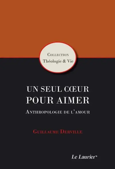 Un seul coeur pour aimer : anthropologie de l'amour