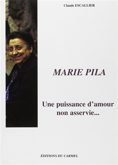 Marie Pila : une puissance d'amour non asservie