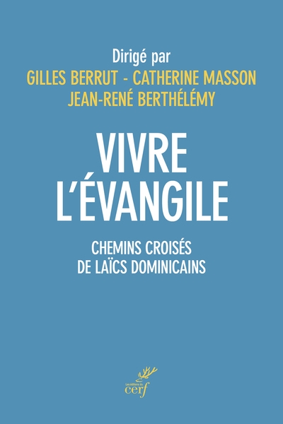 Vivre l'Evangile : chemins croisés de laïcs dominicains