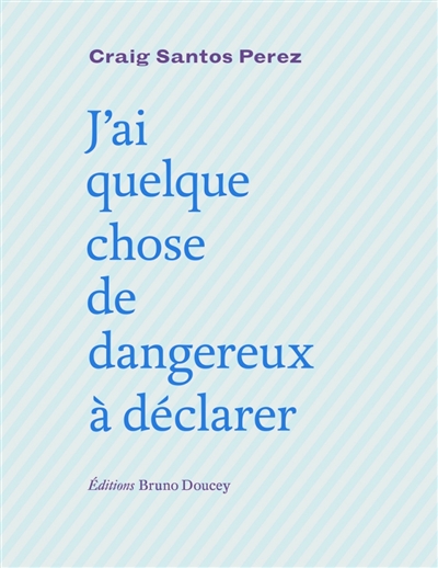 J'ai quelque chose de dangereux à déclarer