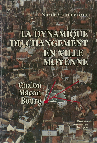 La dynamique du changement en ville moyenne : Chalon, Mâcon, Bourg