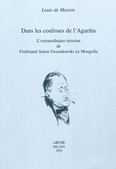 Dans les coulisses de l'Agartha : l'extraordinaire mission de Ferdinand Anton Ossendowski en Mongolie