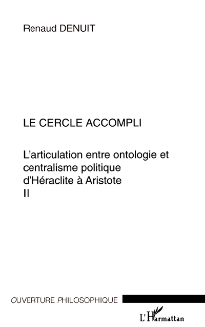 L'articulation entre ontologie et centralisme politique d'Héraclite à Aristote. Vol. 2. Le cercle accompli