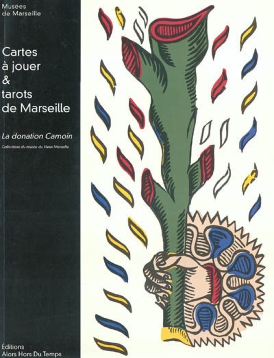 Cartes à jouer & tarots de Marseille, la donation Camoin : Marseille, Musée du Vieux-Marseille, du 9 avril au 19 septembre 2004