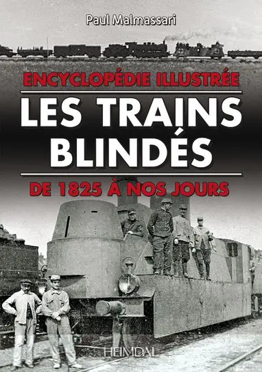 Les trains blindés de 1825 à nos jours : encyclopédie illustrée