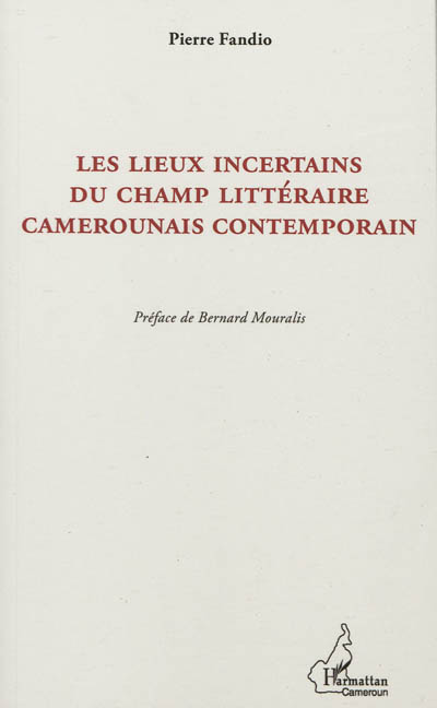 Les lieux incertains du champ littéraire camerounais contemporain : la postcolonie à partir de la marge