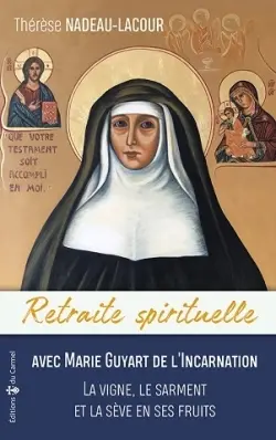 Avec Marie Guyart de l'Incarnation : la vigne, le sarment et la sève en ses fruits