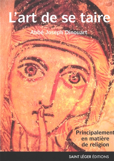 L'art de se taire : principalement en matière de religion - Joseph-Antoine-Toussaint Dinouart