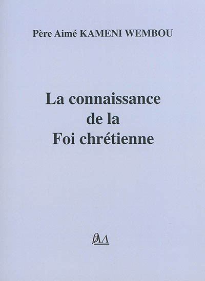 La connaissance de la foi chrétienne