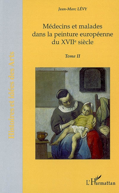 Médecins et malades dans la peinture européenne du XVIIe siècle. Vol. 2