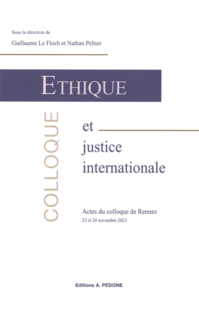 Ethique et justice internationale : actes du colloque de Rennes : 23 et 24 novembre 2023