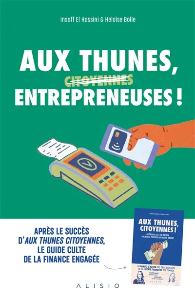 Aux thunes, entrepreneuses ! : dans votre activité professionnelle, prenez le pouvoir sur votre argent