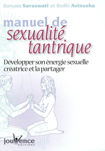 Manuel de sexualité tantrique : développer son énergie sexuelle créatrice et la partager : le couple sublimé