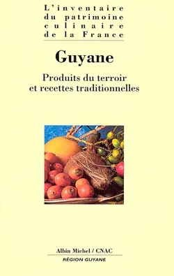 L'inventaire du patrimoine culinaire de la France. Vol. 20. Guyane