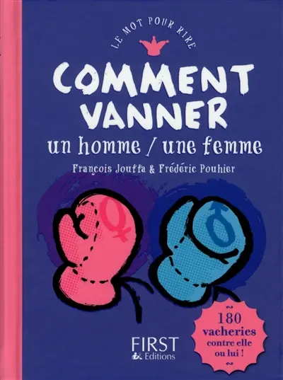 Comment vanner un homme, une femme : 180 vacheries contre elle ou lui !