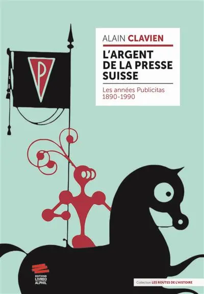 L'argent de la presse suisse : les années Publicitas, 1890-1990