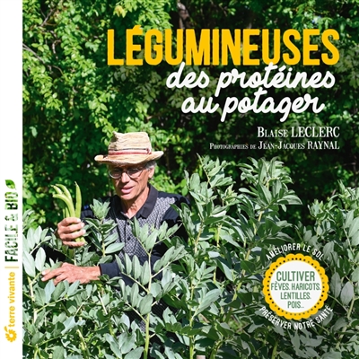 Légumineuses, des protéines au potager : cultiver fèves, haricots, lentilles, pois... : améliorer le sol, préserver notre santé