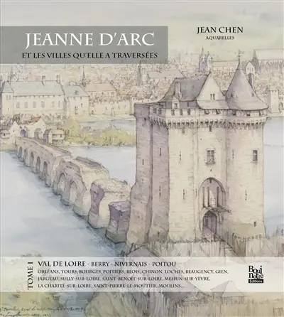 Jeanne d'Arc et les villes qu'elle a traversées. Vol. 1. Val de Loire, Berry, Nivernais, Poitou : Orléans, Tours, Bourges...