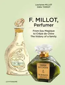F. Millot, perfumer : from Eau magique to Crêpe de Chine, the history of a family