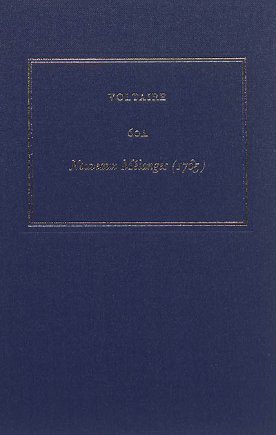Les oeuvres complètes de Voltaire. Vol. 60A. Nouveaux mélanges (1765)