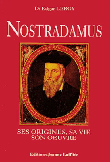 Nostradamus : ses origines, sa vie, son oeuvre